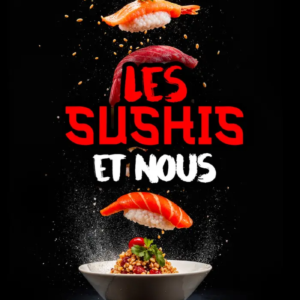 les sushis et nous